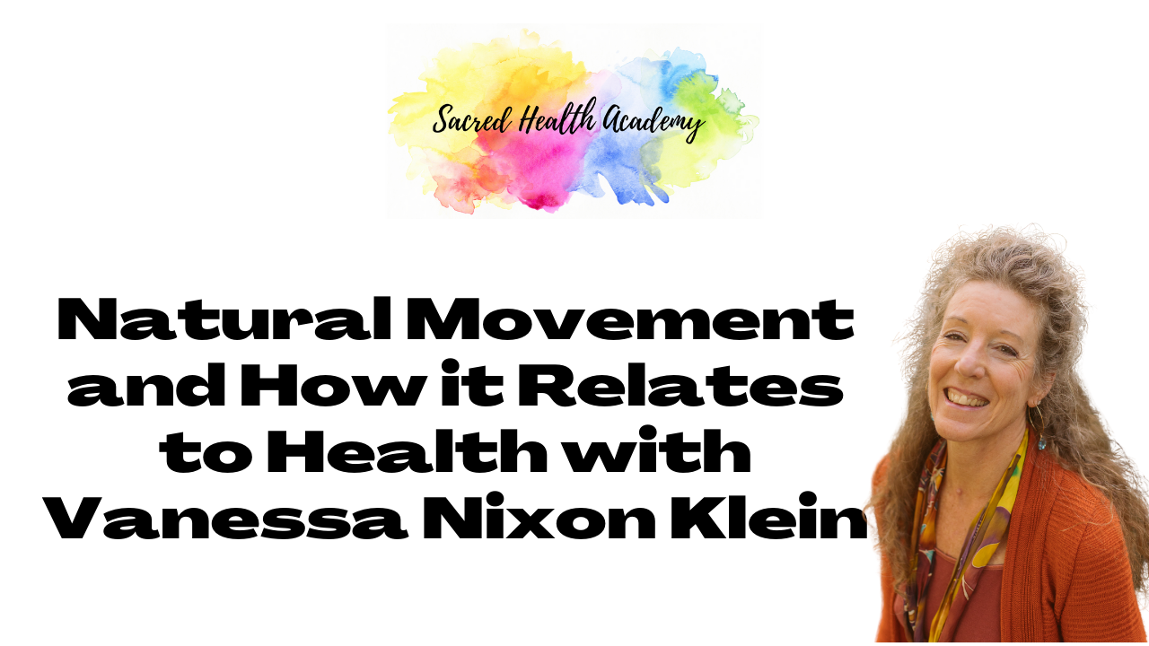 Natural Movement and How it Relates to Health with Vanessa Nixon Klein