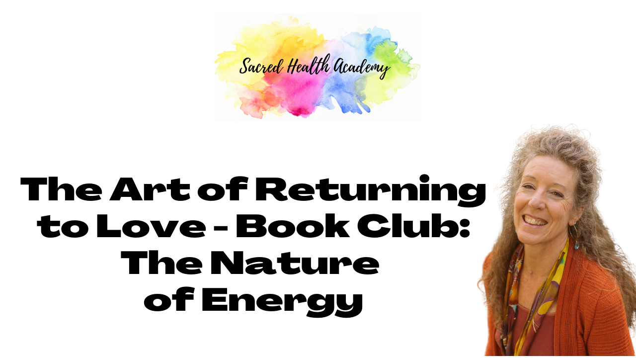 The Art of Returning to Love - Book Club: The Nature of Energy