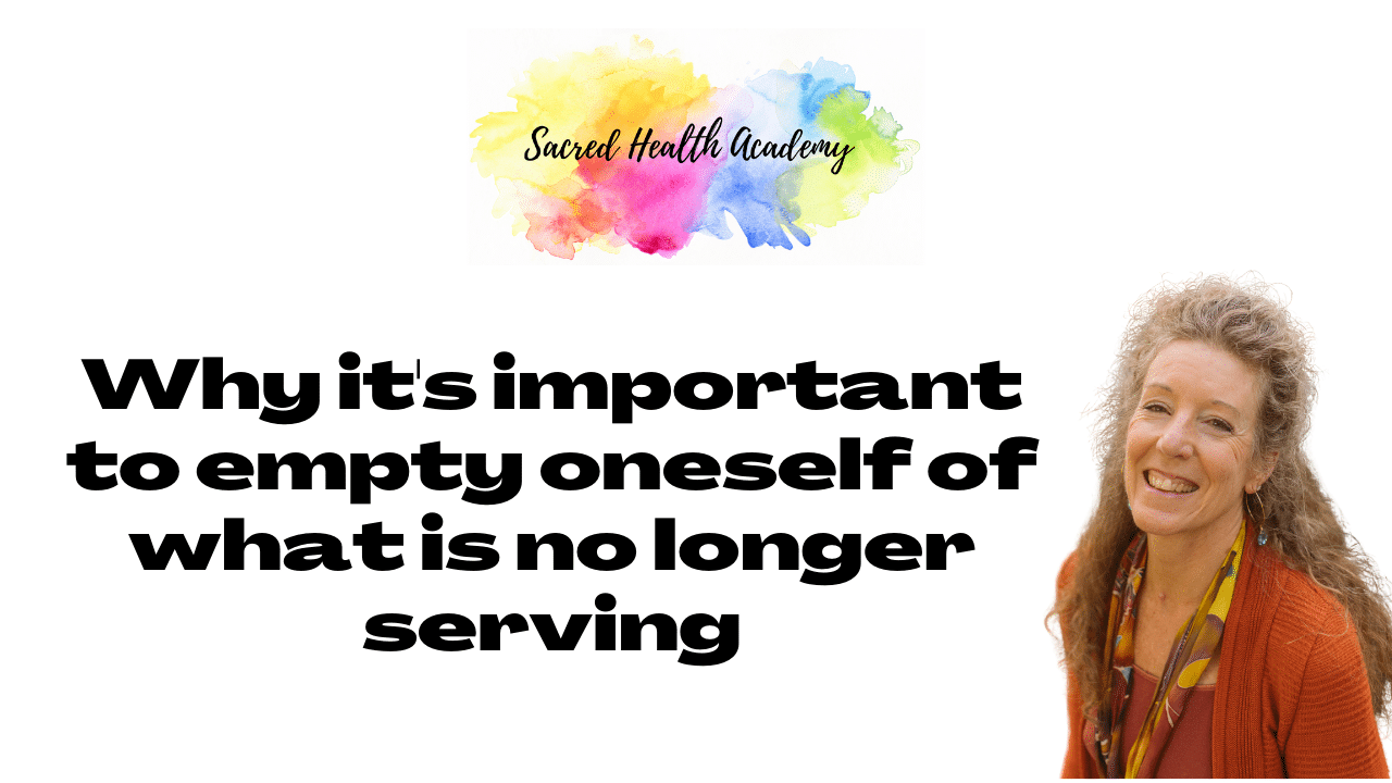 Empty Oneself of What Is No Longer Serving - Why It's Important