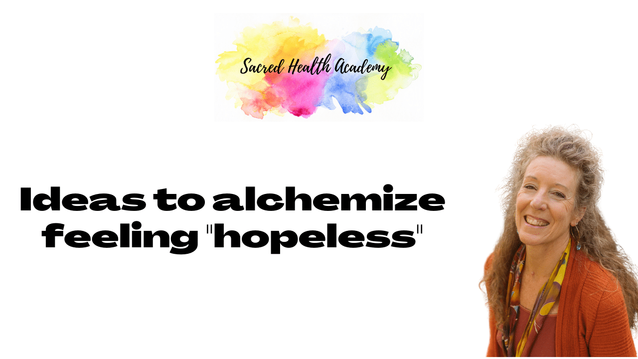 Ideas to Alchemize Feeling Hopeless